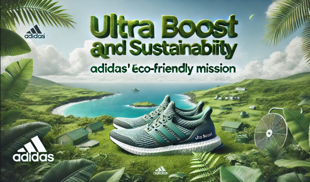 Ultra Boost and Sustainability: Adidas’ Eco-Friendly Mission